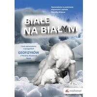 Białe na białym i inne opowiadania. O przygodach geofizyków z Polskiej Akademii Nauk