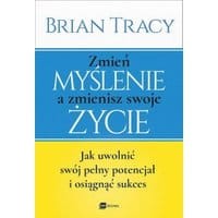 Zmień myślenie a zmienisz swoje życie