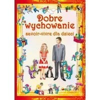 Dobre wychowanie. Savoir-vivre dla dzieci
