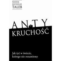 Antykruchość Jak żyć w świecie, którego nie rozumiemy