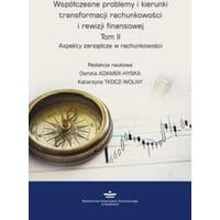Współczesne problemy i kierunki transformacji rachunkowości i rewizji finansowej. Tom 2.