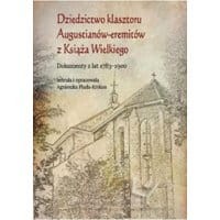 Dziedzictwo klasztoru Augustianów-eremitów z Książa Wielkiego. Dokumenty z lat 1783–1900