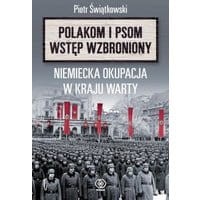 „Polakom i psom wstęp wzbroniony”. Niemiecka okupacja w Kraju Warty