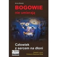 Bogowie nie umierają Człowiek z sercem na dłoni