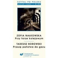 Czytaj po polsku. T. 8: Zofia Nałkowska: „Przy torze kolejowym”, Tadeusz Borowski: „Proszę państwa do gazu”