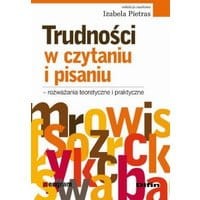 Trudności w czytaniu i pisaniu - rozważania teoretyczne i praktyczne