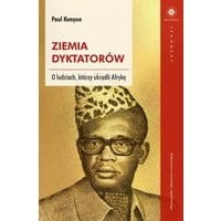 Ziemia dyktatorów O ludziach, którzy ukradli Afrykę