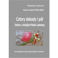 Cztery dekady i pół. Szkice z dziejów Polski Ludowej