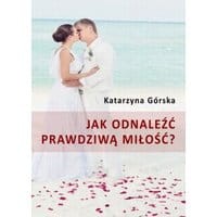 Jak odnaleźć prawdziwą miłość?