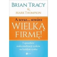 A teraz… stwórz wielką firmę!