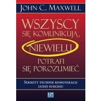 Wszyscy się komunikują, niewielu potrafi się porozumieć