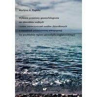 Wybrane przemiany geomorfologiczne mis zbiorników wodnych i ocena zanieczyszczeń osadów zbiornikowych w warunkach zróżnicowanej antropopresji (na p...