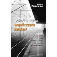 Dokąd zmierza współczesna sztuka? Eseje o historii sztuki, jej rozwoju i perspektywach
