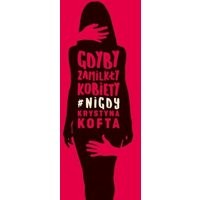 Gdyby zamilkły kobiety #nigdy