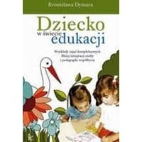 Dziecko w świecie edukacji Przykłady zajęć kompleksowych