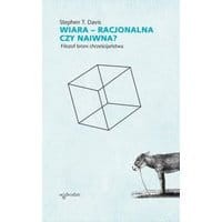 Wiara – racjonalna czy naiwna? Filozof broni chrześcijaństwa