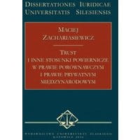 Trust i inne stosunki powiernicze w prawie porównawczym i prawie prywatnym międzynarodowym