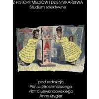 Z historii mediów i dziennikarstwa Studium selektywne