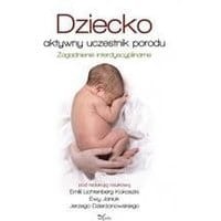 Dziecko - aktywny uczestnik porodu. Zagadnienie interdyscyplinarne