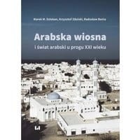 Arabska Wiosna i świat arabski u progu XXI wieku