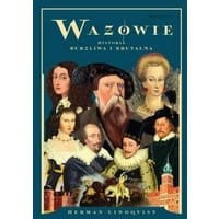 Wazowie. Historia burzliwa i brutalna