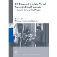 Children and Youth in Varied Socio-Cultural Contexts. Theory, Research, Praxis