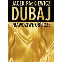 Dubaj. Prawdziwe oblicze