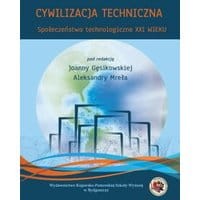 Cywilizacja techniczna. Społeczeństwo technologiczne XXI wieku
