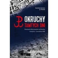 Okruchy tamtych dni. Powstanie Warszawskie na Powiślu 1 sierpnia – 6 września 1944 Pamiętnik