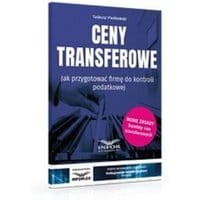 Ceny transferowe.Jak przygotować firmę do kontroli podatkowej wyd.3