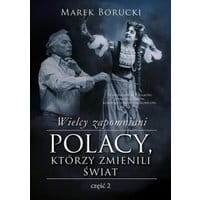 Wielcy zapomniani. Polacy, którzy zmienili świat. Część 2