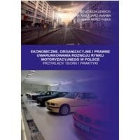 Ekonomiczne, Organizacyjne i Prawne Uwarunkowania rozwoju rynku motoryzacyjnego w Polsce. Przykłady teorii i praktyki