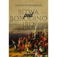 Bitwa pod Borodino 1812. Napoleon w walce z Kutuzowem