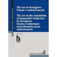 Ustawa o cudzoziemcach. Ustawa o nabywaniu nieruchomości przez cudzoziemców. The Act on Foreigners. The Act on the Acquisition of Immovable Propert...