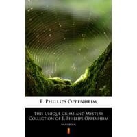 This Unique Crime and Mystery Collection of E. Phillips Oppenheim