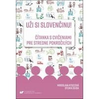 Uži si slovenčinu! Čítanka s cvičeniami pre stredne pokročilých