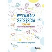 Wyzwalacz szczęścia.Jak wychować szczęśliwe dziecko