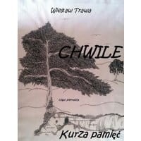 CHWILE. Część pierwsza. Kurza pamięć