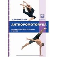 Antropomotoryka. Teoria motoryczności człowieka w zarysie