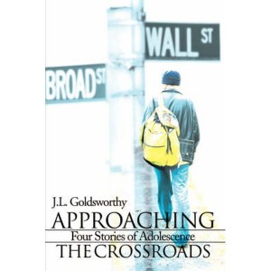 Approaching the Crossroads  Four Stories of Adolescence by Goldsworthy, J. L.