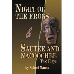 Night of the Frogs & Sautee and Nacoochee  Two Plays by Manns, Robert