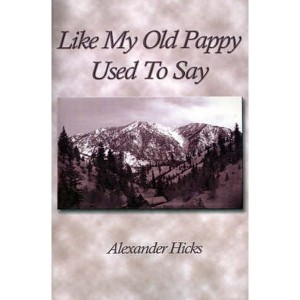 Like My Old Pappy Used to Say  The Nineteenth Century Speaks to the Twenty-First by Hicks, Alexander