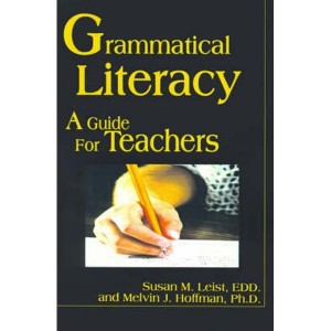 Grammatical Literacy  A Guide for Teachers by Leist, Susan M.