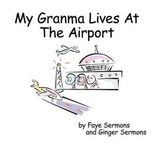 My Granma Lives At The Airport by Sermons, Faye
