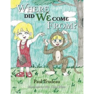 Where Did We Come From? by Trudeau, Paul