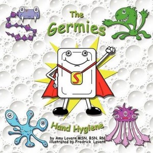 The Germies  Hand Hygiene by Lovern, RN, BSN, MSN, Amy