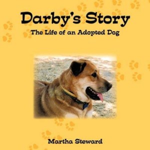 Darby's Story  The Life of an Adopted Dog by Steward, Martha
