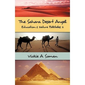 The Sahara Desert Angel  Education &             Nature Folktales 2 by Vickie A. Soman