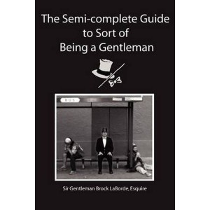 The Semi-Complete Guide to Sort of Being a Gentleman by Laborde, Esquire Sir Gentleman Brock