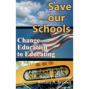 Save Our Schools  Change Education to Educating by Robinson, Ralph E.